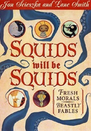 Squids Will Be Squids: Fresh Morals, Beastly Fables (Jon Scieszka)
