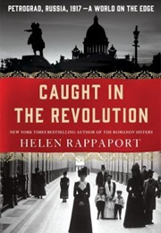 Caught in the Revolution (Helen Rappaport)