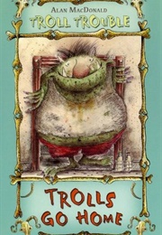 Trolls Go Home (Alan MacDonald)