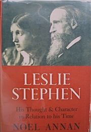 Leslie Stephen: His Thought and Character in Relation to His Time (Noel Annan)