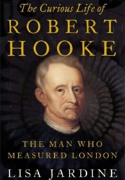 The Curious Life of Robert Hooke (Lisa Jardine)