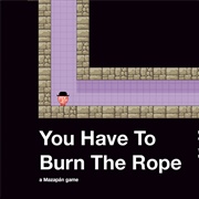 You Have to Burn the Rope