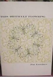 This Difficult Flowering (Pat Lowther)