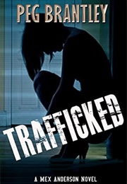 Trafficked (Peg Brantley)