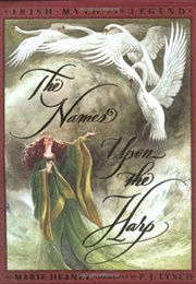 The Names Upon the Harp: Irish Myth and Legend (Marie Heaney and P.J. Lynch)