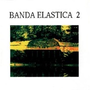 2 – Banda Elastica (1991)