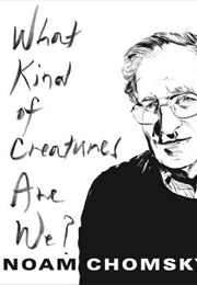 What Kind of Creatures Are We? (Noam Chomsky)