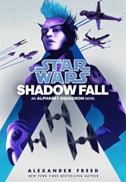 Star Wars: Shadow Fall: An Alphabet Squadron Novel (Alexander Freed)