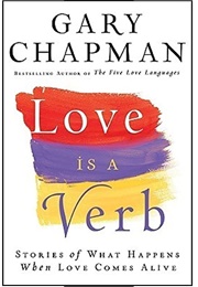 Love Is a Verb: Stories of What Happens When Love Comes Alive (Gary Chapman)