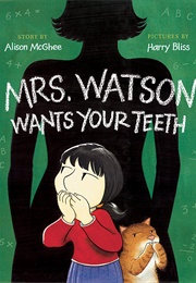 Mrs. Watson Wants Your Teeth (Alison McGhee)