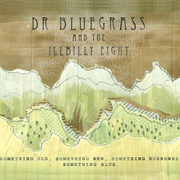 Dr Bluegrass and the Illbilly 8 - Something Old, Something New, Something Borrowed, Something Blue