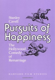 Pursuits of Happiness: The Hollywood Comedy of Remarriage (Stanley Cavell)