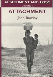 Attachment and Loss: Attachment (John Bowlby)