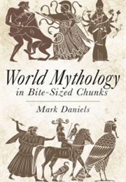World Mythology in Bite-Sized Chunks (Mark Daniels)
