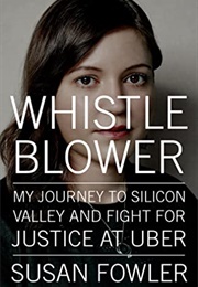 Whistleblower: My Journey to Silicon Valley and Fight for Justice at Uber (Susan Fowler)