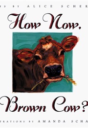 How Now, Brown Cow? (Alice Schertle)
