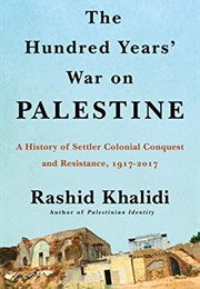 The Hundred Years&#39; War on Palestine: A History of Settler-Colonial Conquest and Resistance (Rashid Khalidi)