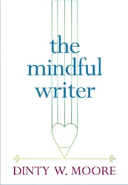 The Mindful Writer (Dinty W. Moore)