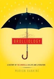 Brolliology: A History of the Umbrella in Life and Literature (Marion Rankine)