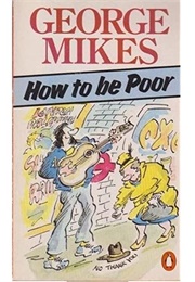 How to Be Poor (George Mikes)