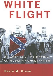 White Flight: Atlanta and the Making of Modern Conservatism (Kevin Kruse)