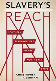Slavery's Reach: Southern Slaveholders in the North Star State (Christopher P. Lehman)