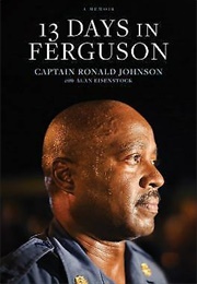 13 Days in Ferguson: A Memoir (Captain Ronald Johnson , Alan Eisenstock)