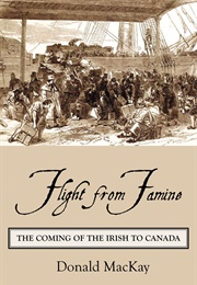 Flight From Famine: The Coming of the Irish to Canada (Donald MacKay)