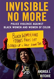 Invisible No More: Police Violence Against Black Women and Women of Color (Andrea Ritchie)