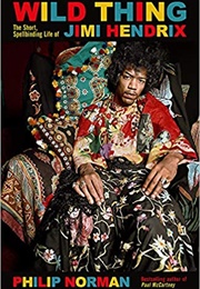Wild Thing: The Short, Spellbinding Life of Jimi Hendrix (Philip Norman)