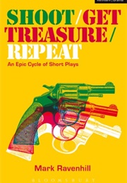 Shoot/Get Treasure/Repeat (Mark Ravenhill)