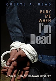 Bury Me When I'm Dead: A Charlie MacK Motown Mystery (Cheryl A. Head)
