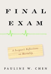 Final Exam: A Surgeon's Reflections on Mortality (Pauline W. Chen)