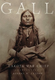 Gall: Lakota War Chief (Robert W. Larson)