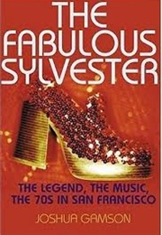 The Fabulous Sylvester: The Legend, the Music, the Seventies in San Francisco (Joshua Gamson)