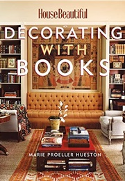 House Beautiful Decorating With Books: Use Your Library to Enhance Your Decor (Hueston, Marie Proeller)