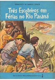 Três Escoteiros Em Férias No Rio Paraná (Francisco De Barros Junior)