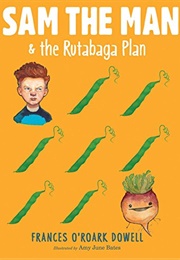 Sam the Man &amp; the Rutabaga Plan (Frances O&#39;Roark Dowell)