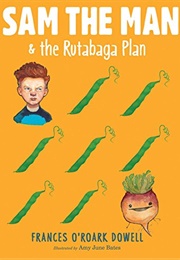Sam the Man & the Rutabaga Plan (Frances O'Roark Dowell)