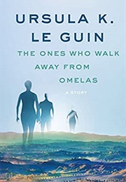 The Ones Who Walk Away From Omelas (Le Guin, Ursula)