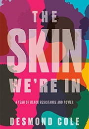 The Skin We&#39;re In: A Year of Black Resistance &amp; Power (Desmond Cole)
