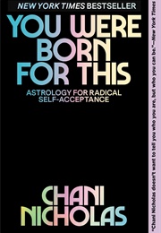 You Were Born for This: Astrology for Radical Self-Acceptance and Living Your Purpose (Nicholas, Chani)