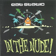 Eat Static - In the Nude!