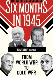Six Months in 1945 (Michael Dobbs)