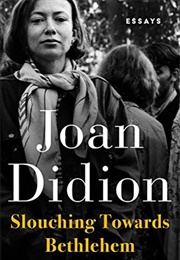 Slouching Towards Bethlehem (Joan Didion)