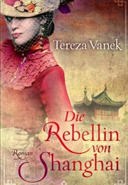 Die Rebellin Von Shanghai (Tereza Vanek)