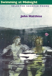 Swimming at Midnight: Selected Shorter Poems (John Matthias)