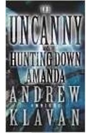 The Uncanny & Hunting Down Amanda (Andrew Klavan)