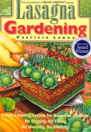 Lasagna Gardening: A New Layering System for Bountiful Gardens: No Digging, No Tilling, No Weeding, (Lanza, Patricia)