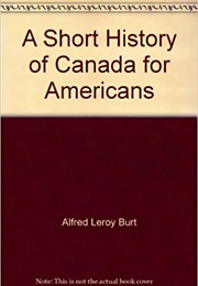 A Short History of Canada for Americans (Alfred Burt)